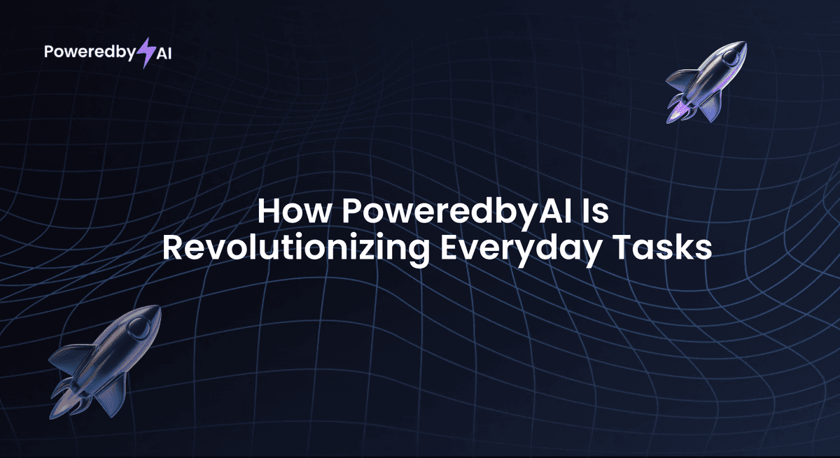 How PoweredbyAI Is Revolutionizing Everyday Tasks
